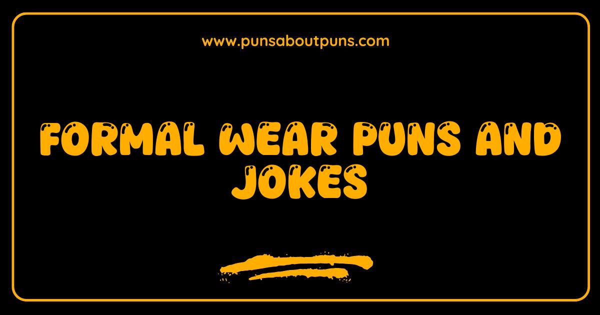 Best Formal Wear Puns and Jokes: Get Ready to Suit Up for Laughter