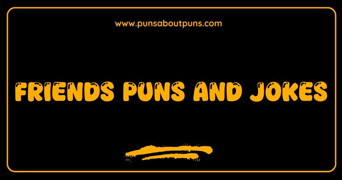 Best Friends Puns and Jokes: The One Where You LOL