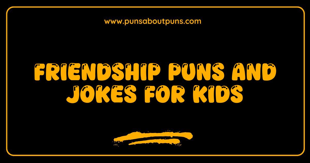 Best Friendship Puns and Jokes for Kids That Will Make You LOL