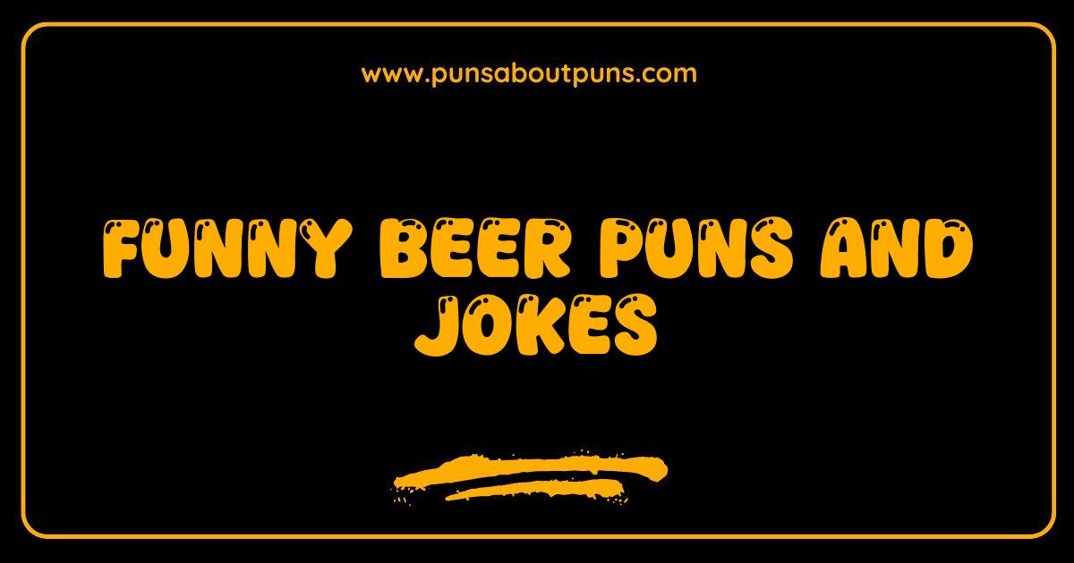 Best Funny Beer Puns and Jokes That Will Make You Hoppy