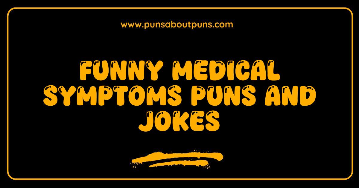 Best Funny Medical Symptoms Puns and Jokes That Will Make You Sick with Laughter