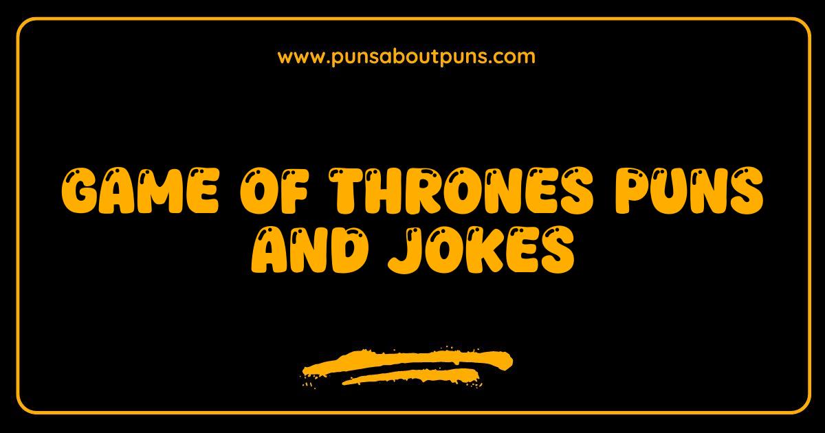 Best Game of Thrones Puns and Jokes That Will Make You Laugh or Die