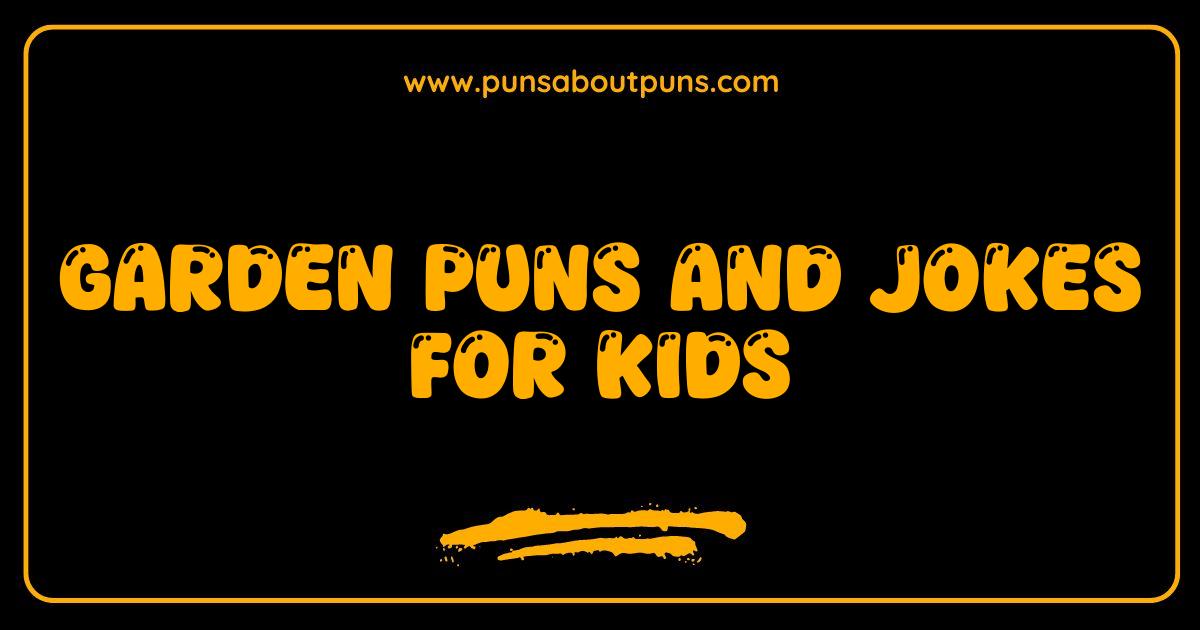 Best Garden Puns and Jokes for Kids That Will Make You Sprout with Laughter