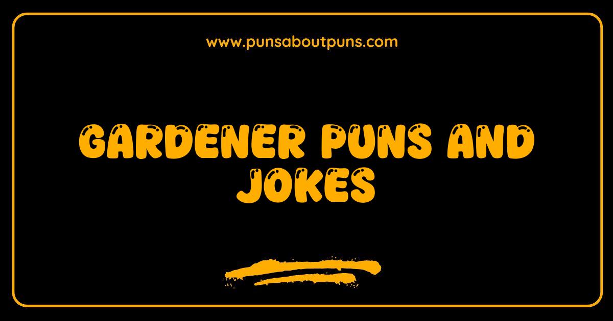 Best Gardener Puns and Jokes: Get Your Daily Dose of Garden Humor