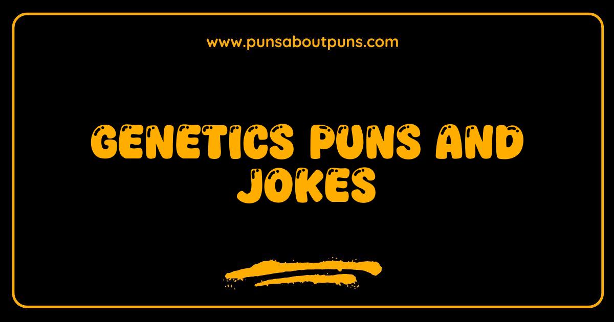 Best Genetics Puns and Jokes Hilariously Funny DNA Humor