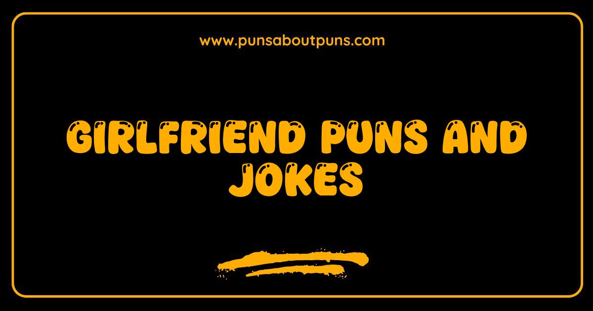 Best Girlfriend Puns and Jokes Guaranteed to Make Her Smile or Groan