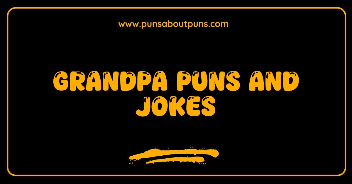 Best Grandpa Puns and Jokes That Will Make You Groan with Laughter