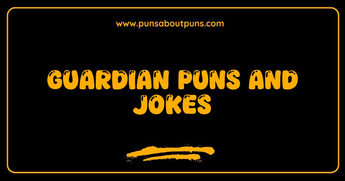 Best Guardian Puns and Jokes That Will Protect You From Boredom