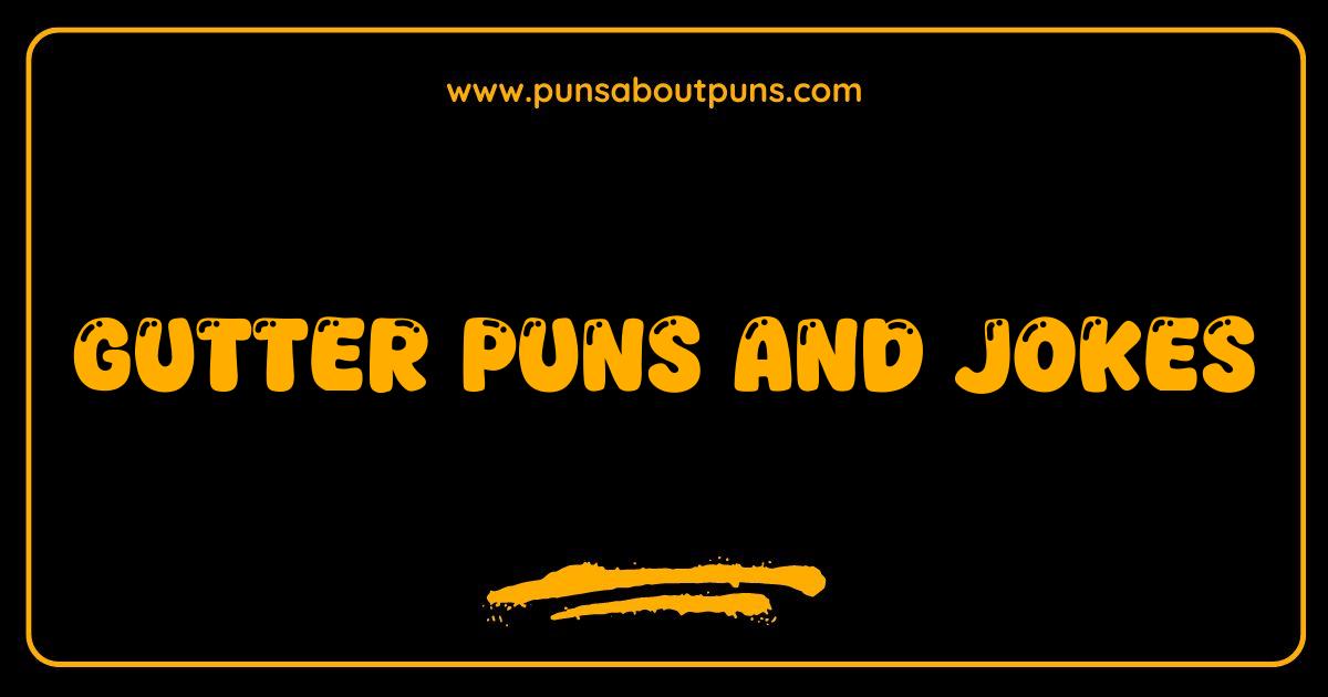 Best Gutter Puns and Jokes The Ultimate List of Hilarious Filth