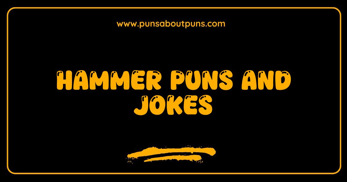 Best Hammer Puns and Jokes Nailed It The Ultimate List