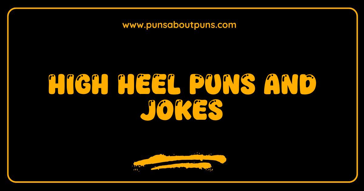 Best High Heel Puns and Jokes That Will Knock Your Socks Off