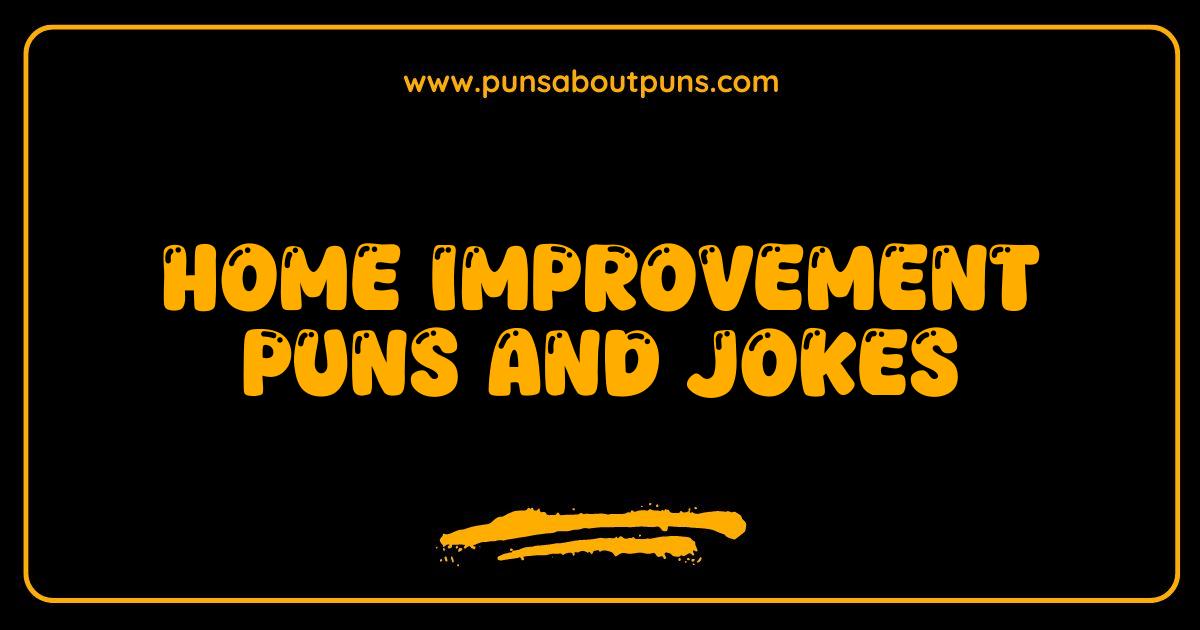Best Home Improvement Puns and Jokes That Will Floor You