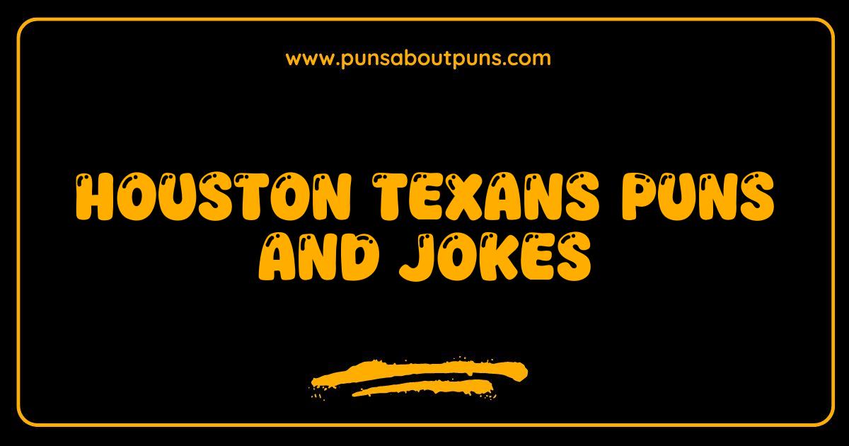 Best Houston Texans Puns and Jokes That Will Have You Roaring