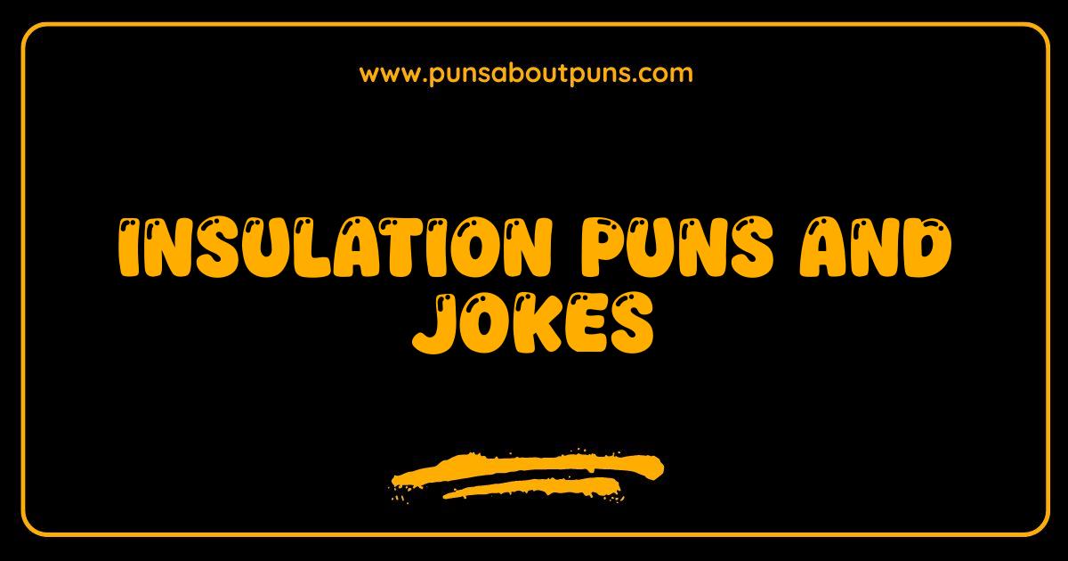 Best Insulation Puns and Jokes That Will Keep You in Stitches