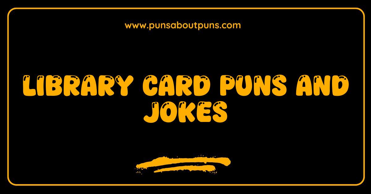 Best Library Card Puns and Jokes You