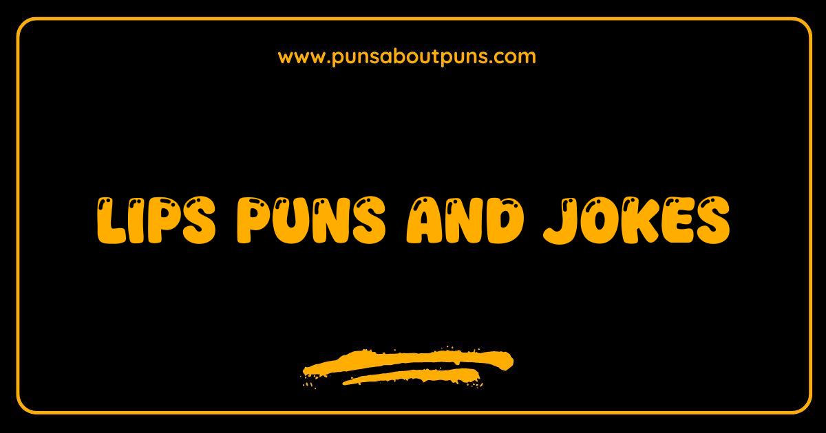 Best Lips Puns and Jokes Prepare to Pucker Up and Laugh