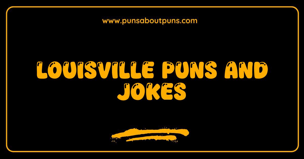 Best Louisville Puns and Jokes The Best Laughs in the Derby City
