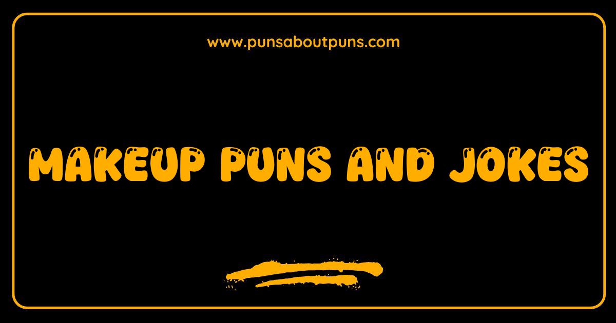 Best Makeup Puns and Jokes That Will Make You Blush With Laughter