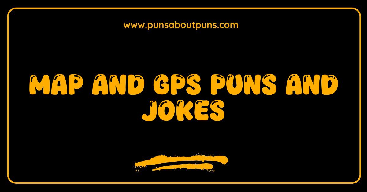 Best Map and GPS Puns So Good They