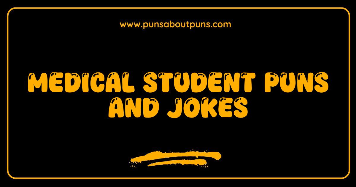 Best Medical Student Puns and Jokes That Will Cure Your Boredom