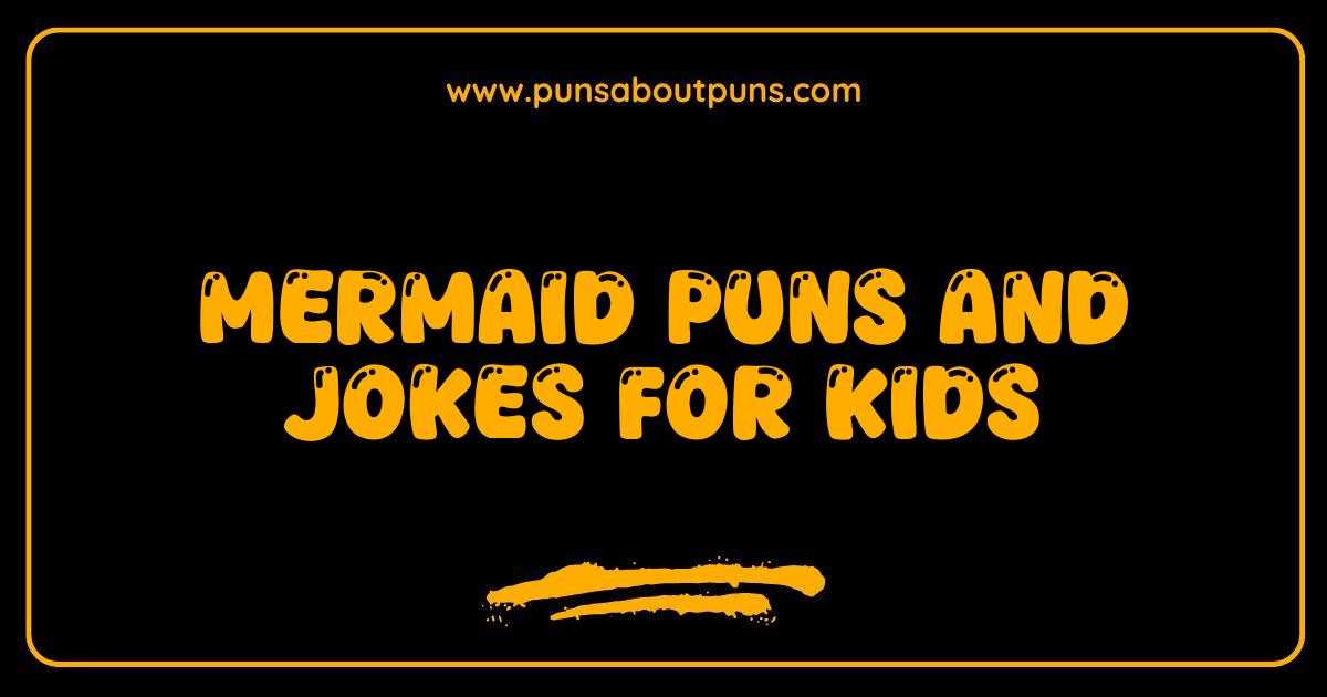 Best Mermaid Puns and Jokes That Will Make Kids Flip Their Fins