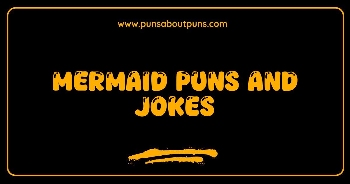 Best Mermaid Puns and Jokes The Ultimate Collection of Fin-tastic Humor