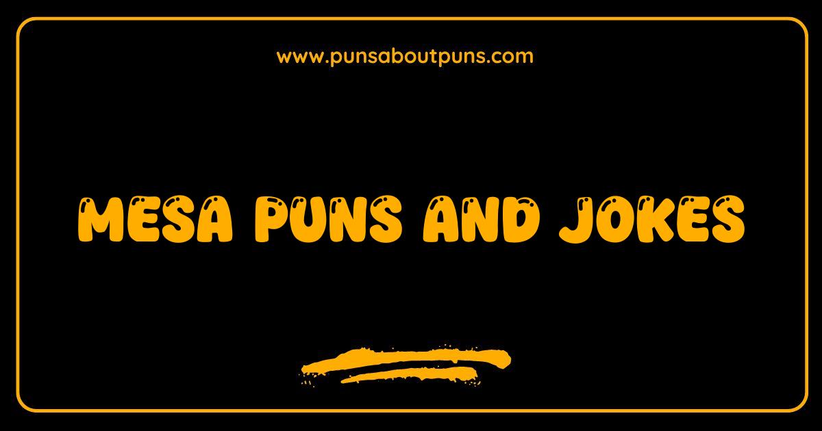 Best Mesa Puns and Jokes: Are You Ready to Rock This Humor?