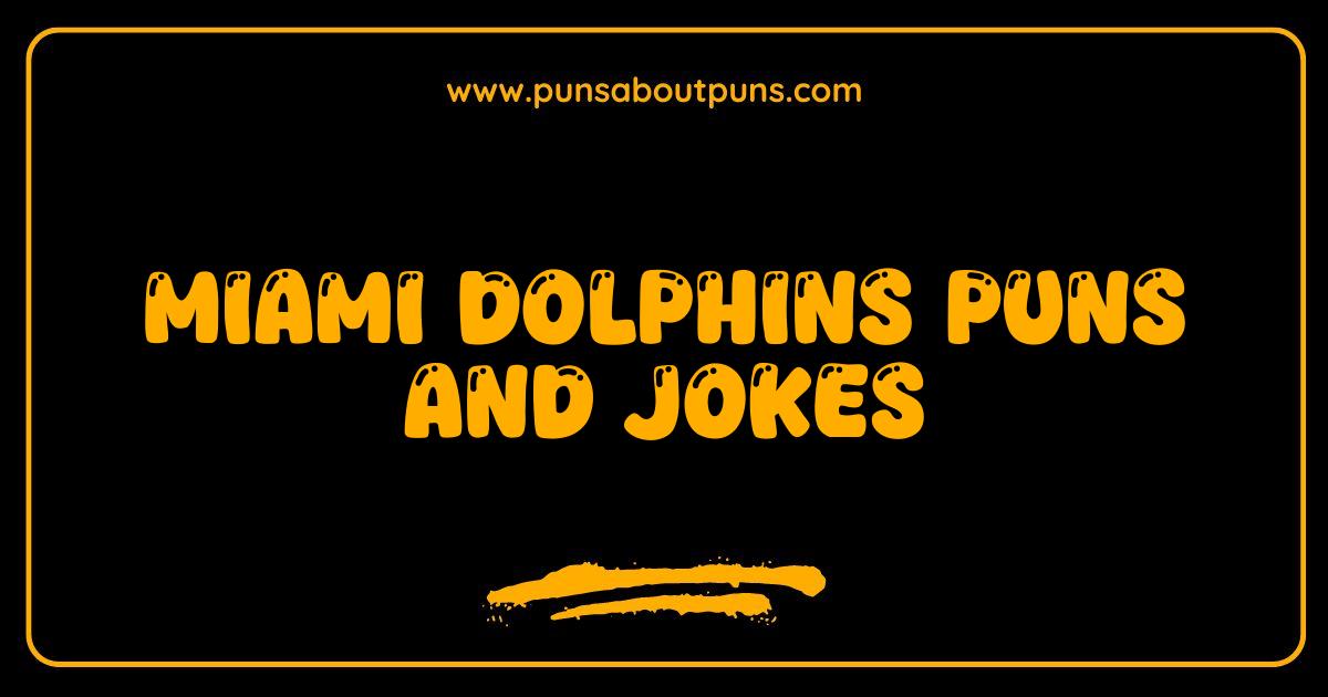 Best Miami Dolphins Puns and Jokes That Will Make You Flip