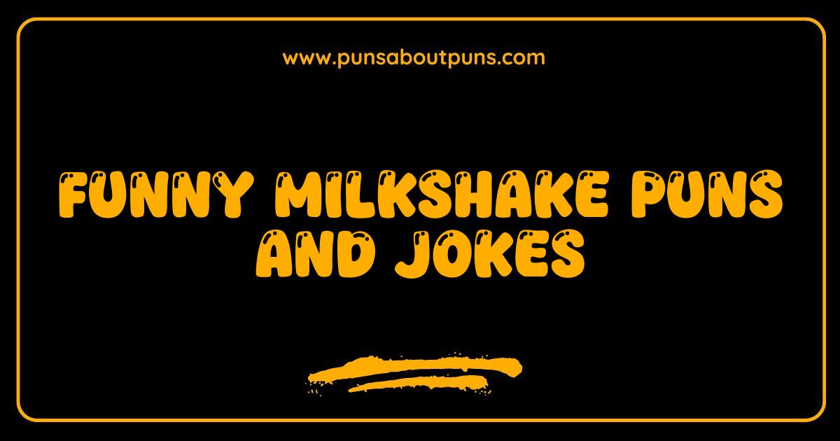 Best Milkshake Puns and Jokes So Good They