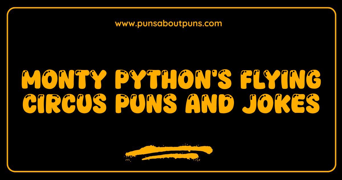 Best Monty Python Puns and Jokes The Hilarious Legacy of Flying Circus