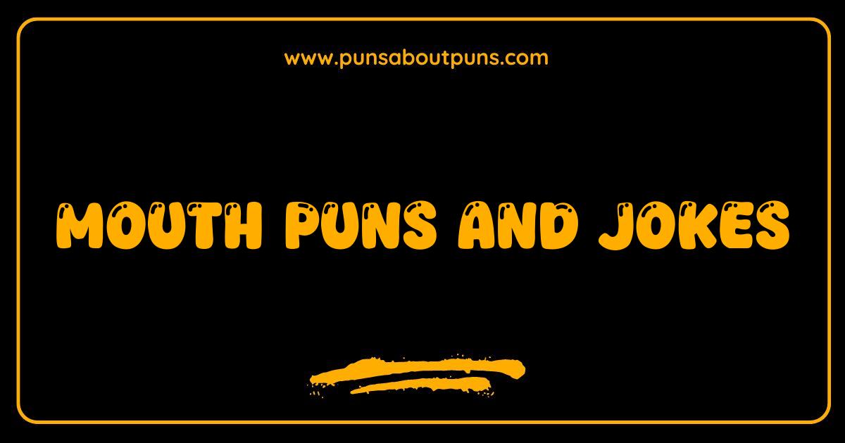 Best Mouth Puns and Jokes That Will Leave You Speechless