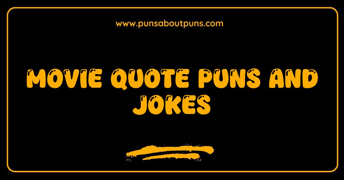 Best Movie Quote Puns and Jokes Thatll Make You Laugh Until You Cry