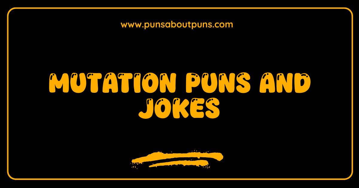 Best Mutation Puns and Jokes Genetically Hilarious
