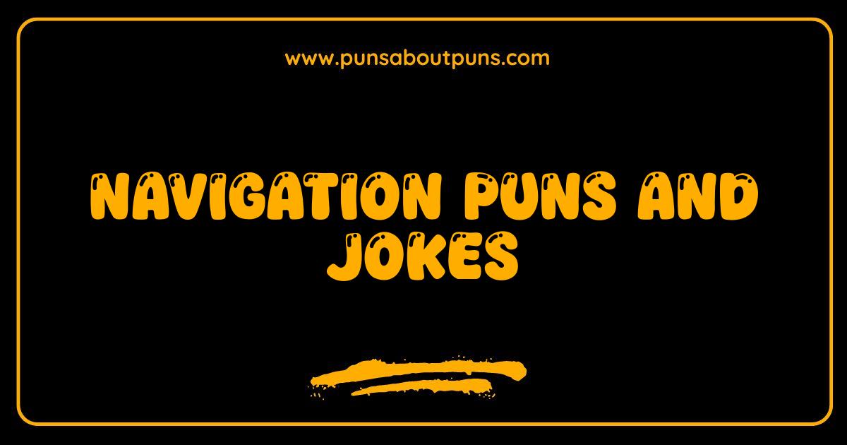 Best Navigation Puns and Jokes: Get Your Bearings with Hilarious Humor