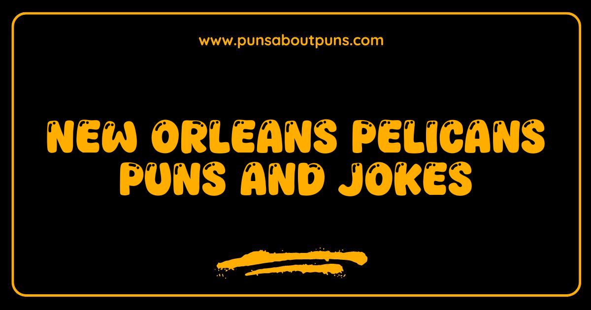 Best New Orleans Pelicans Puns and Jokes Soar to Hilarious Heights