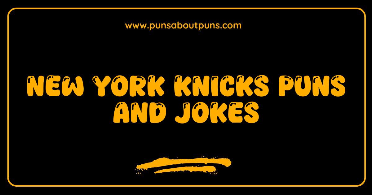 Best New York Knicks Puns and Jokes That Will Have You Balling With Laughter