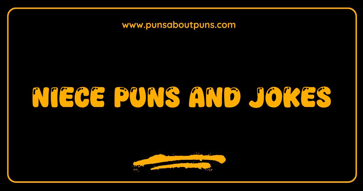 Best Niece Puns and Jokes That Will Make You Aunt-icipate Laughter
