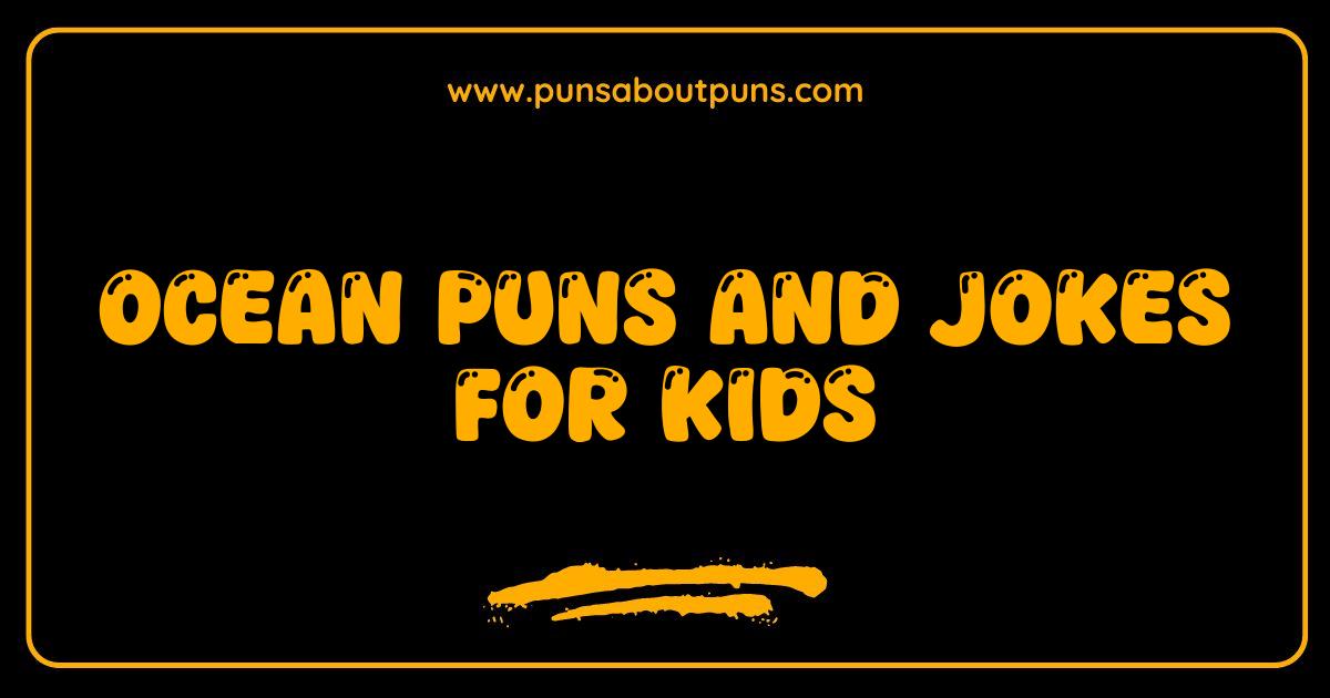 Best Ocean Puns and Jokes for Kids That Will Make You Sea With Laughter