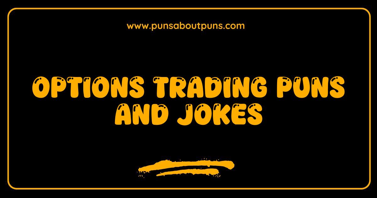 Best Options Trading Puns and Jokes: Get Your Fill of Calls and Puts