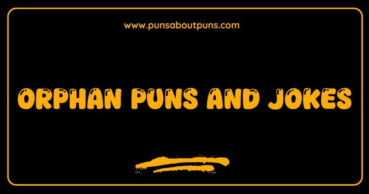 Best Orphan Puns So Bad They