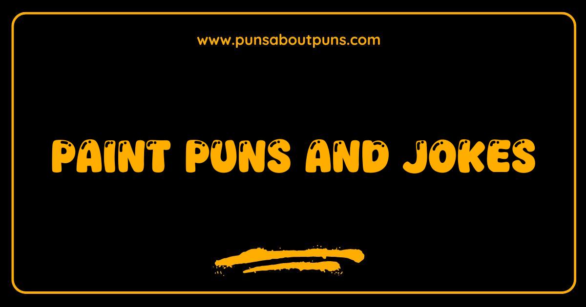 Best Paint Puns and Jokes: Get Ready to Brush Up on Your Humor