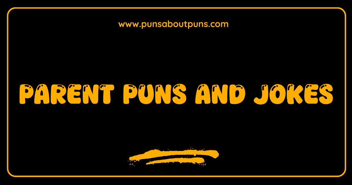 Best Parent Puns and Jokes Prepare for Eye Rolls and Giggles
