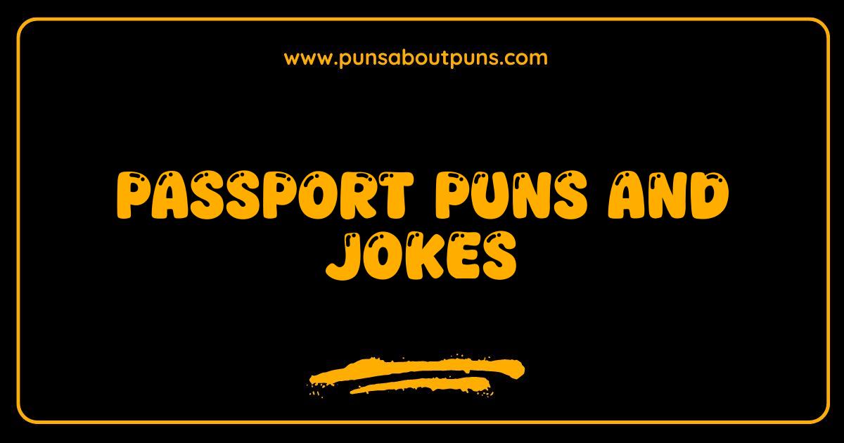 Best Passport Puns and Jokes: Get Ready to Stamp Your Feet with Laughter