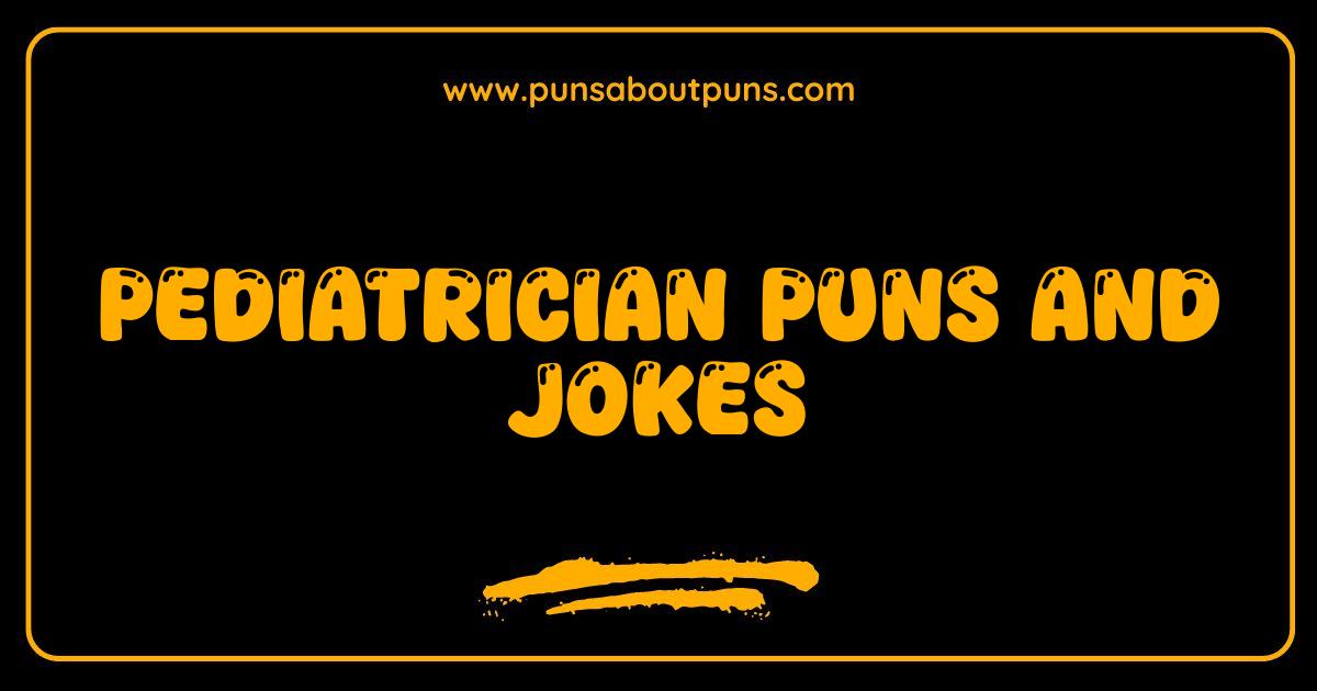 Best Pediatrician Puns and Jokes: Get Your Daily Dose of Laughter