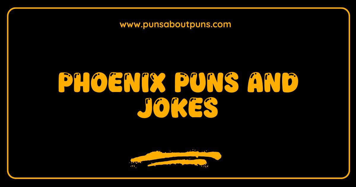 Best Phoenix Puns Jokes So Hot They