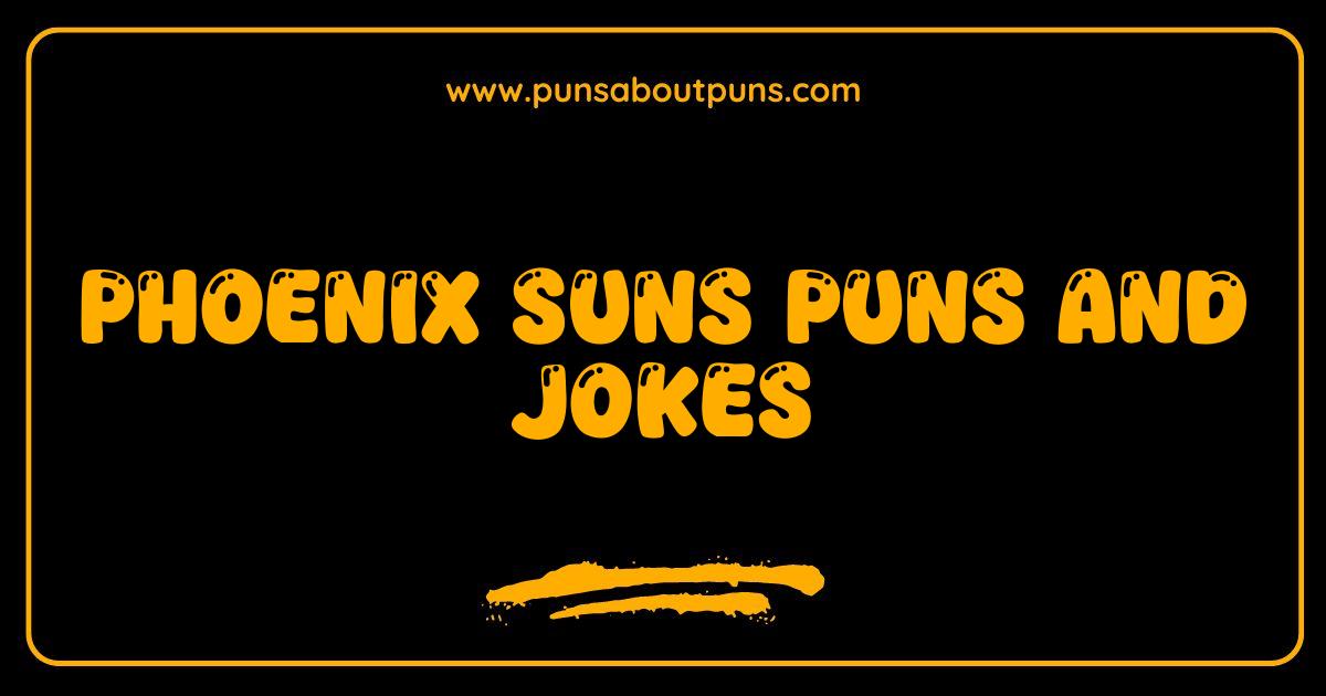 Best Phoenix Suns Puns and Jokes That Will Make You Rise