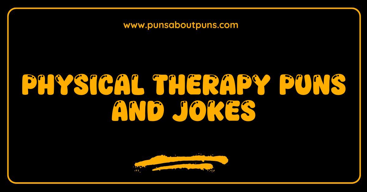 Best Physical Therapy Puns and Jokes That Will Get You In Stitches