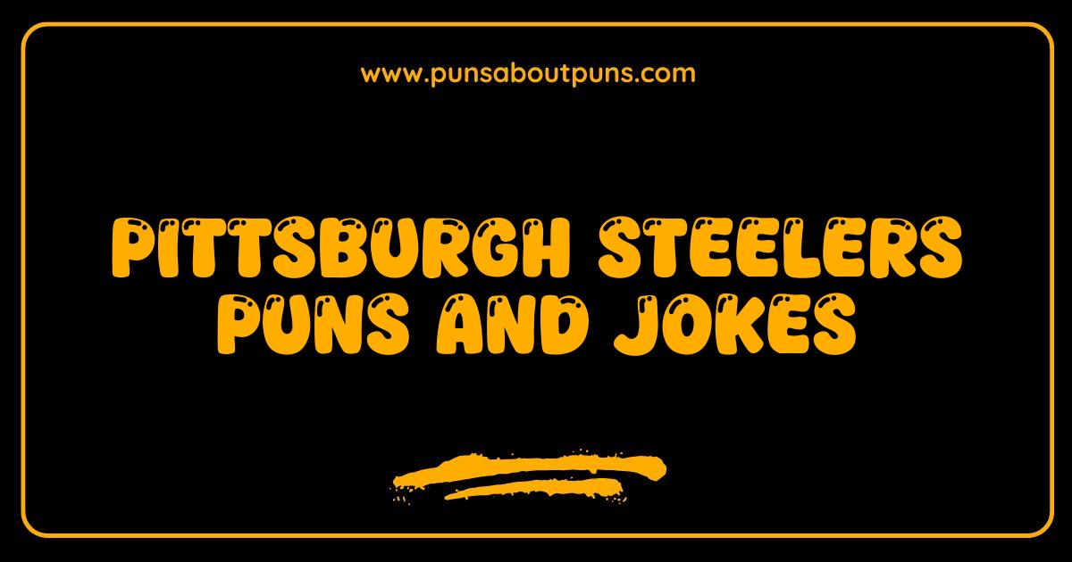 Best Pittsburgh Steelers Puns Jokes That Will Have You Roaring