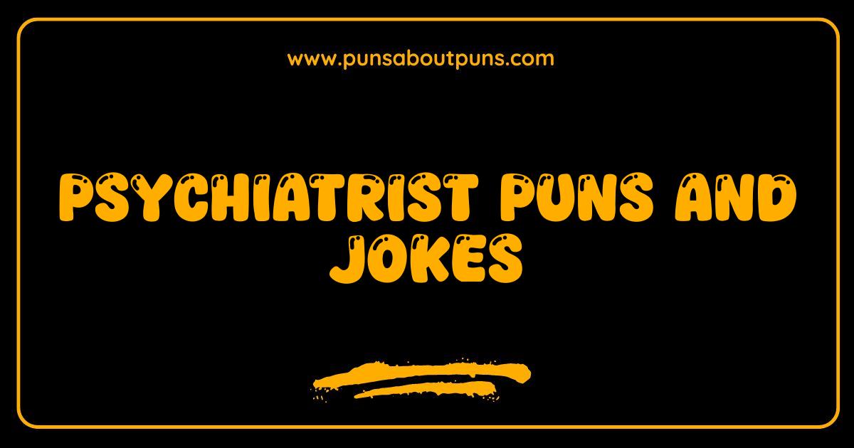 Best Psychiatrist Puns and Jokes Are You Feeling Punny