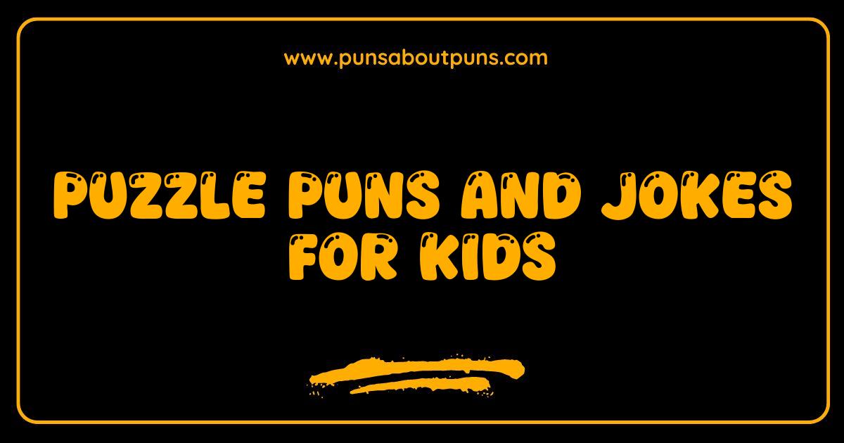 Best Puzzle Puns and Jokes for Kids That Will Crack You Up